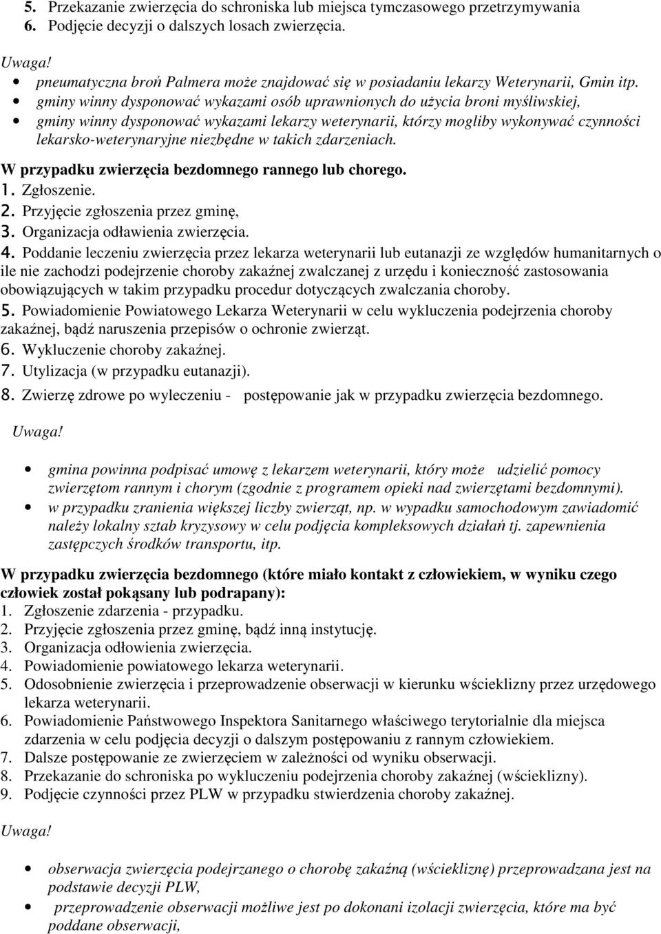 gminy winny dysponować wykazami osób uprawnionych do użycia broni myśliwskiej, gminy winny dysponować wykazami lekarzy weterynarii, którzy mogliby wykonywać czynności lekarsko-weterynaryjne niezbędne