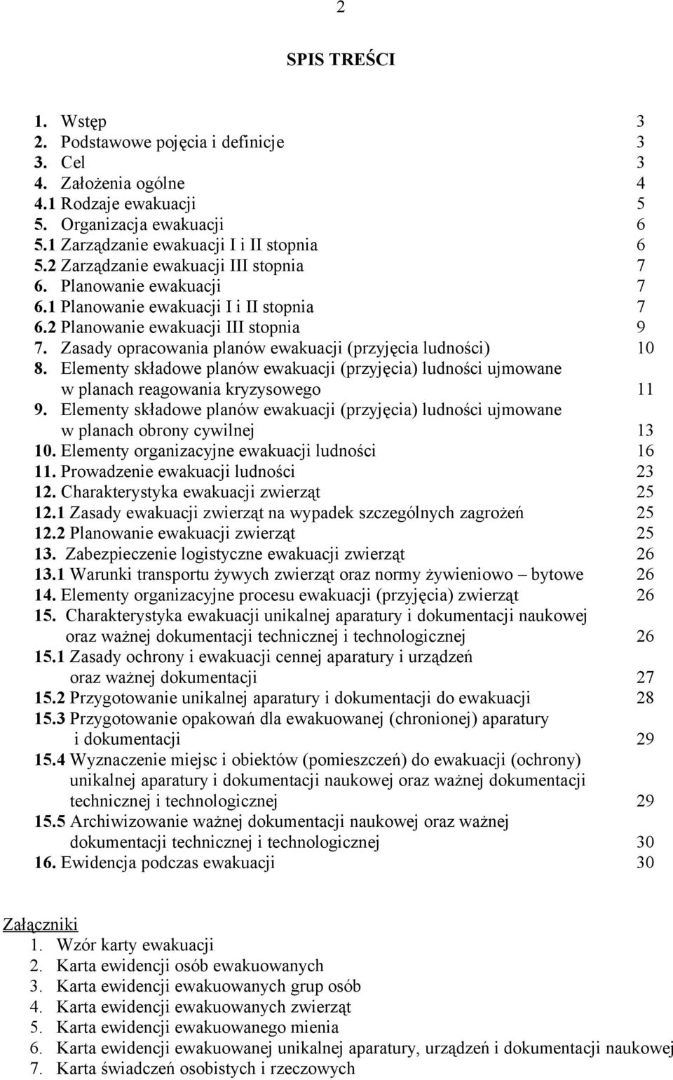 Zasady opracowania planów ewakuacji (przyjęcia ludności) 10 8. Elementy składowe planów ewakuacji (przyjęcia) ludności ujmowane w planach reagowania kryzysowego 11 9.