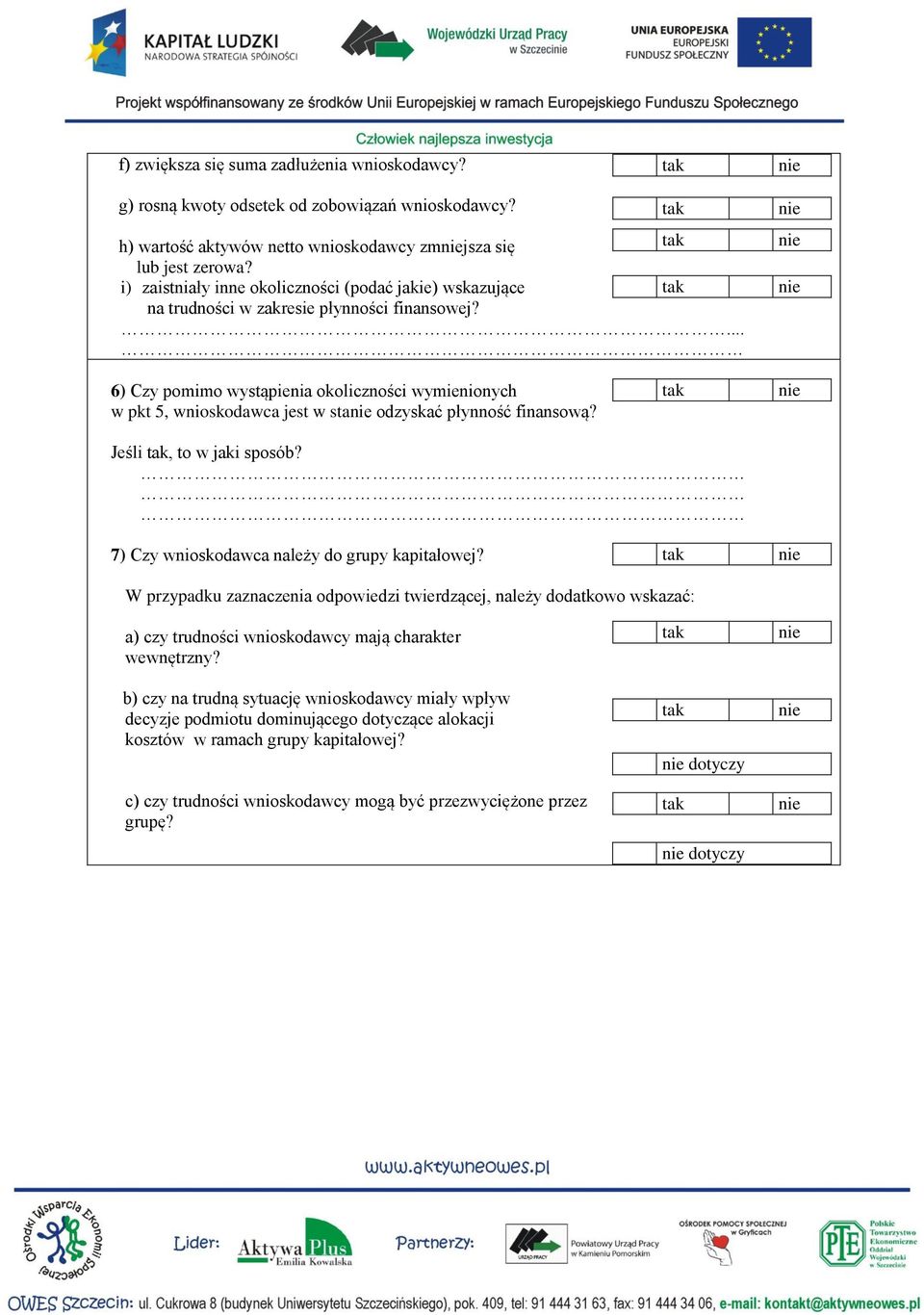 . 6) Czy pomimo wystąpienia okoliczności wymienionych w pkt 5, wnioskodawca jest w sta odzyskać płynność finansową? Jeśli, to w jaki sposób? 7) Czy wnioskodawca należy do grupy kapitałowej?