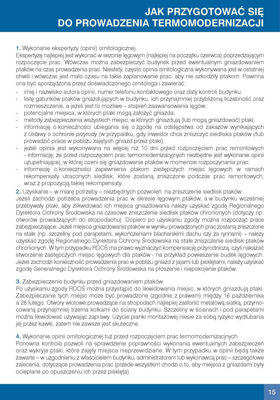 Wówczas można zabezpieczyć budynek przed ewentualnym gniazdowaniem ptaków na czas prowadzenia prac.