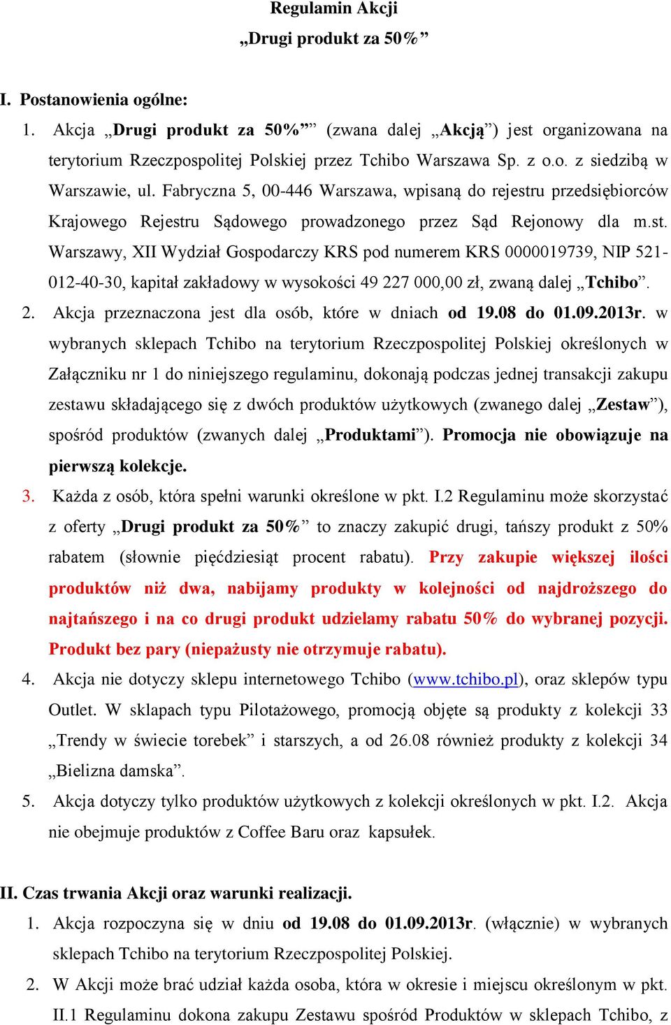 u przedsiębiorców Krajowego Rejestru Sądowego prowadzonego przez Sąd Rejonowy dla m.st. Warszawy, XII Wydział Gospodarczy KRS pod numerem KRS 0000019739, NIP 521-012-40-30, kapitał zakładowy w wysokości 49 227 000,00 zł, zwaną dalej Tchibo.