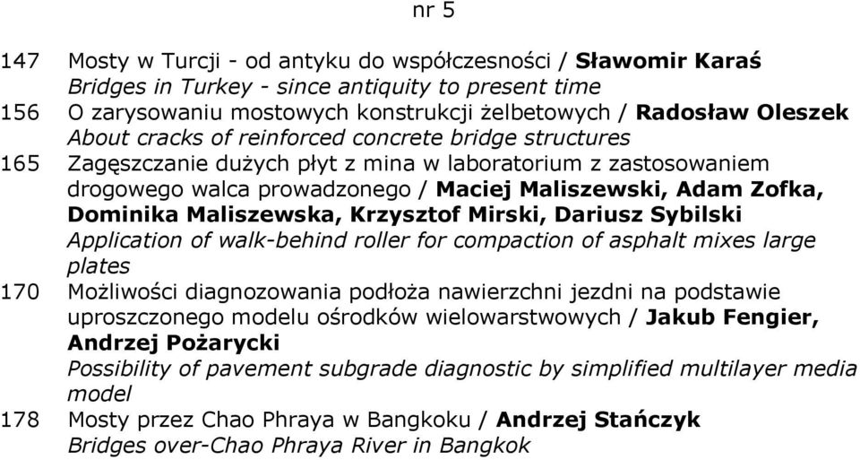 Krzysztof Mirski, Dariusz Sybilski Application of walk-behind roller for compaction of asphalt mixes large plates 170 Możliwości diagnozowania podłoża nawierzchni jezdni na podstawie uproszczonego