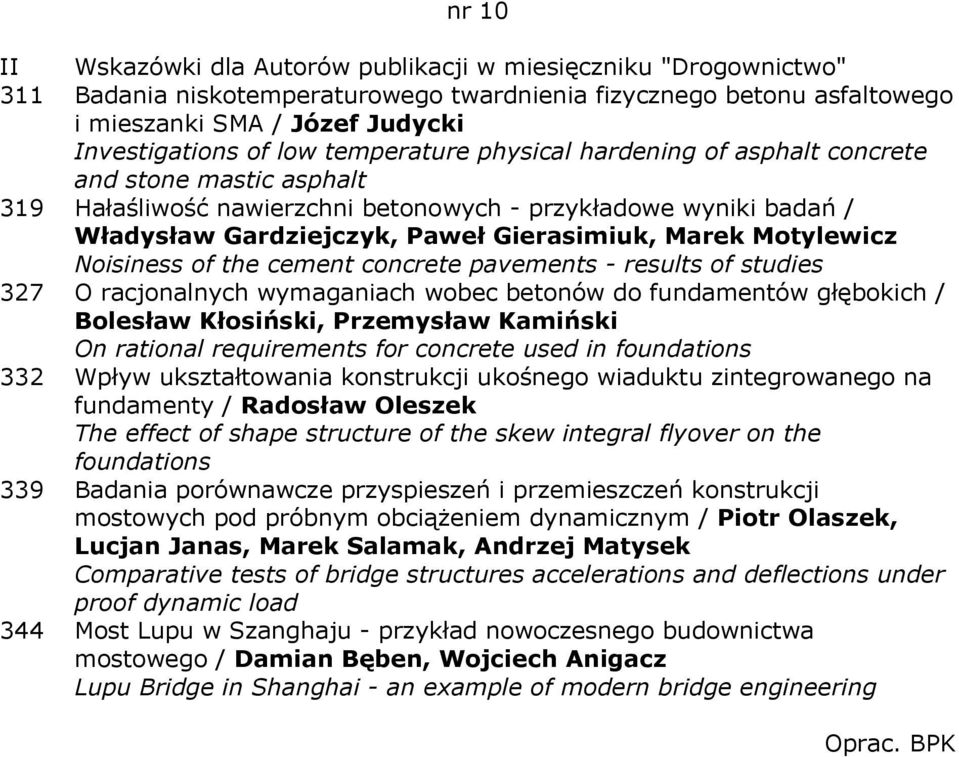 Motylewicz Noisiness of the cement concrete pavements - results of studies 327 O racjonalnych wymaganiach wobec betonów do fundamentów głębokich / Bolesław Kłosiński, Przemysław Kamiński On rational