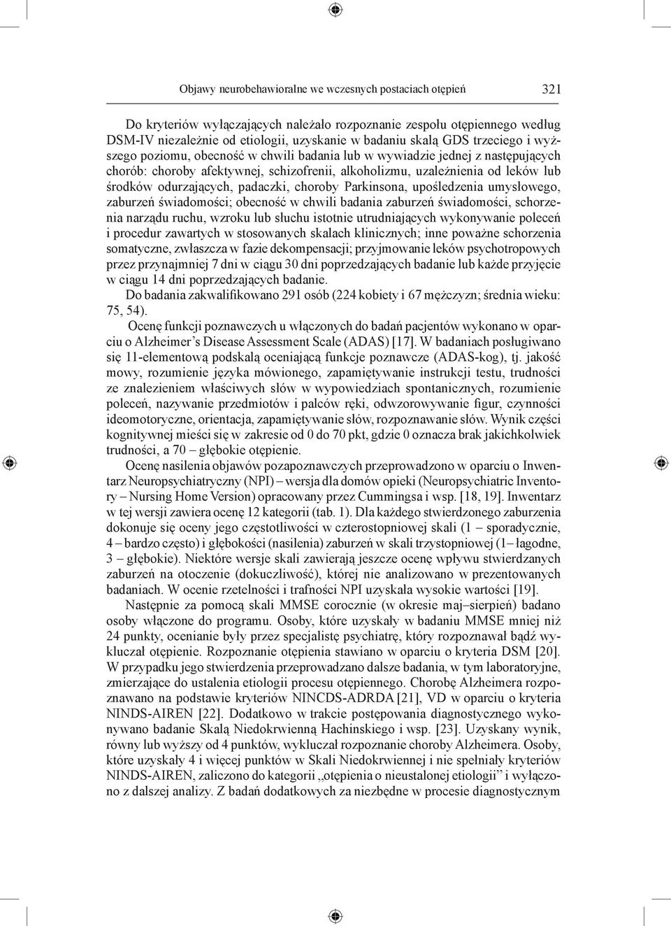 padaczki, choroby Parkinsona, upośledzenia umysłowego, zaburzeń świadomości; obecność w chwili badania zaburzeń świadomości, schorzenia narządu ruchu, wzroku lub słuchu istotnie utrudniających