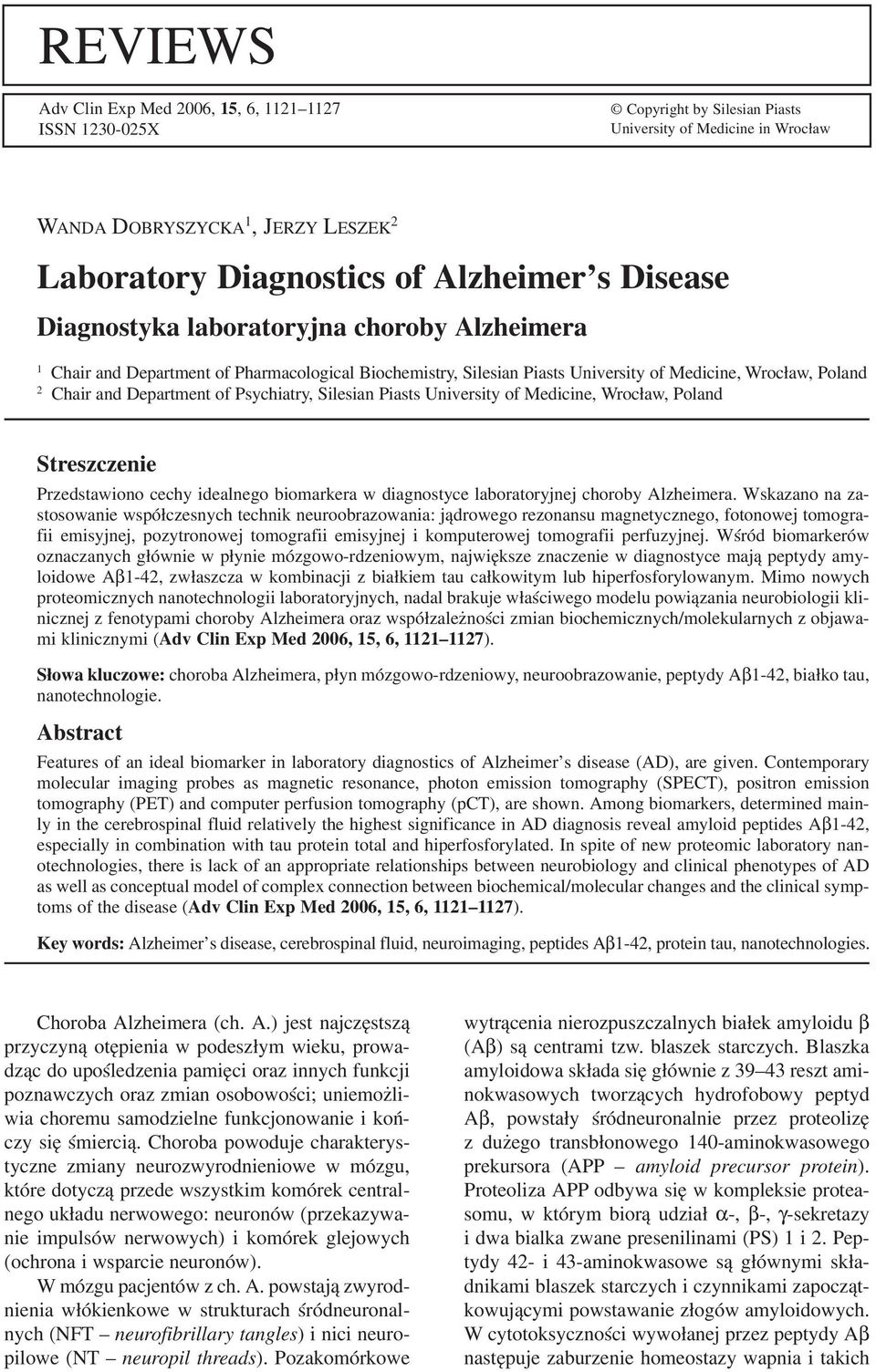 Psychiatry, Silesian Piasts University of Medicine, Wrocław, Poland Streszczenie Przedstawiono cechy idealnego biomarkera w diagnostyce laboratoryjnej choroby Alzheimera.