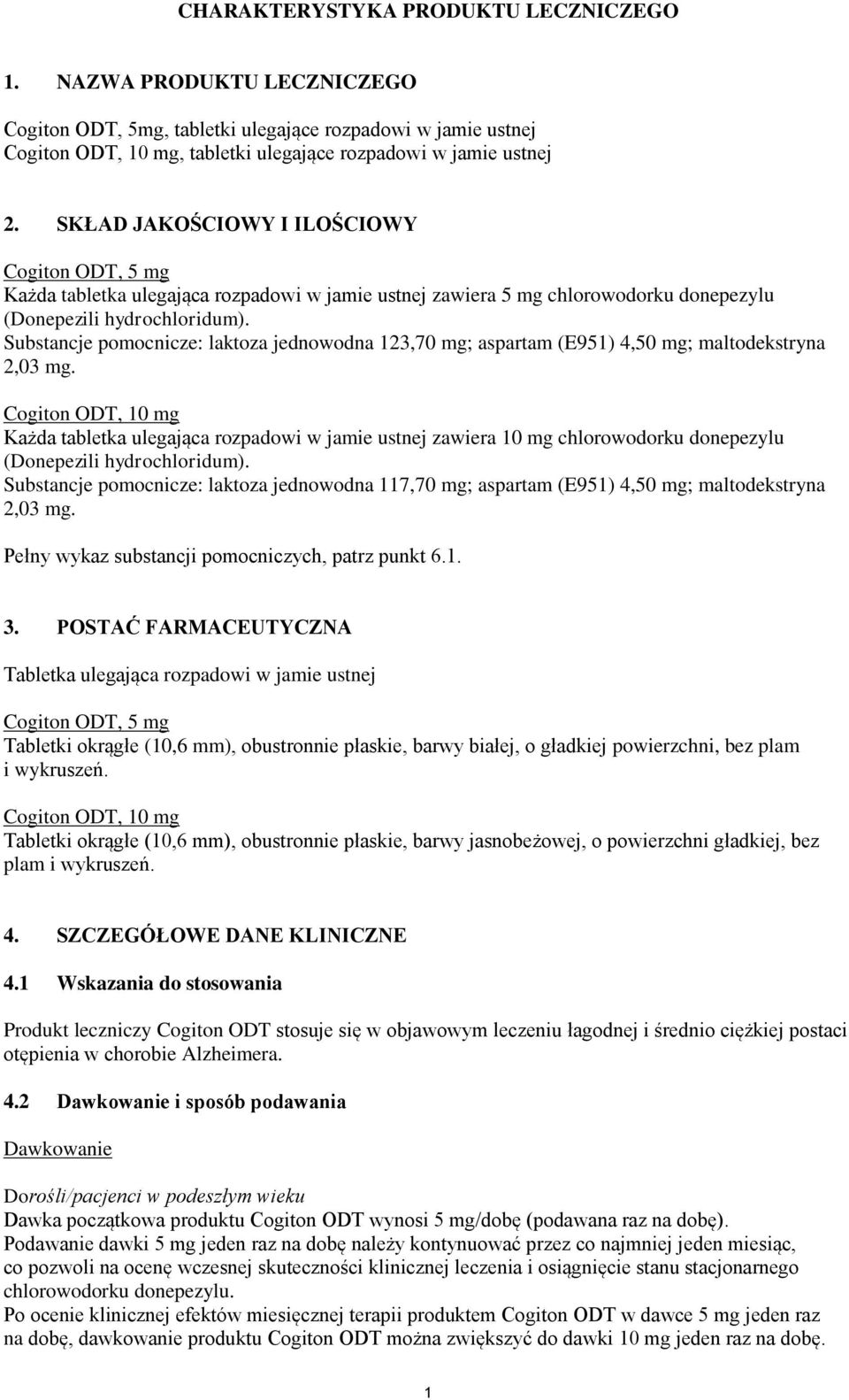 Substancje pomocnicze: laktoza jednowodna 123,70 mg; aspartam (E951) 4,50 mg; maltodekstryna 2,03 mg.