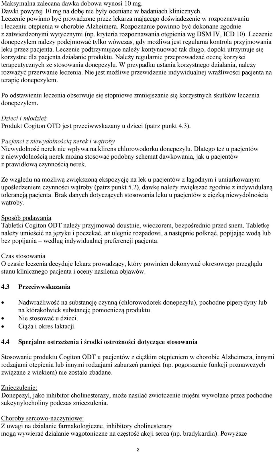 Rozpoznanie powinno być dokonane zgodnie z zatwierdzonymi wytycznymi (np. kryteria rozpoznawania otępienia wg DSM IV, ICD 10).