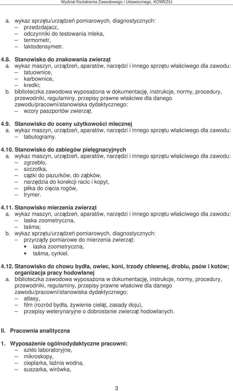 Stanowisko do zabiegów pielgnacyjnych zgrzebło, szczotka, cki do pazurków, do zbków, narzdzia do korekcji racic i kopyt, piłka do cicia rogów, trymer. 4.11.