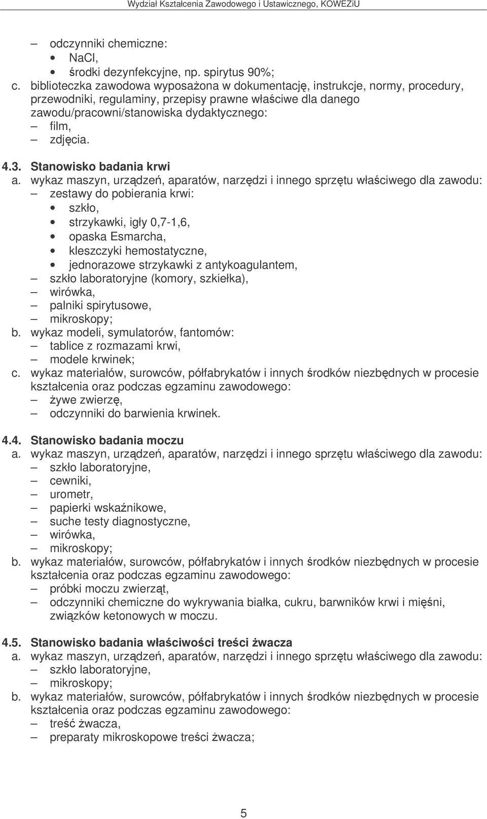 szkiełka), wirówka, palniki spirytusowe, mikroskopy; b. wykaz modeli, symulatorów, fantomów: tablice z rozmazami krwi, modele krwinek; c.