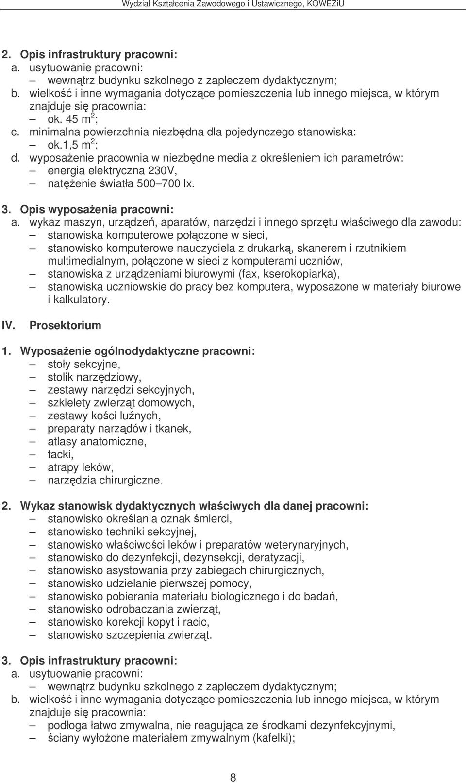 wyposaenie pracownia w niezbdne media z okreleniem ich parametrów: energia elektryczna 230V, natenie wiatła 500 700 lx. 3.