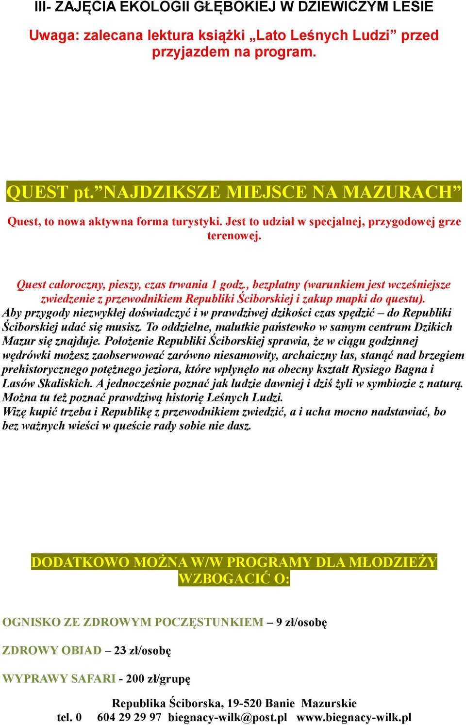 , bezpłatny (warunkiem jest wcześniejsze zwiedzenie z przewodnikiem Republiki Ściborskiej i zakup mapki do questu).