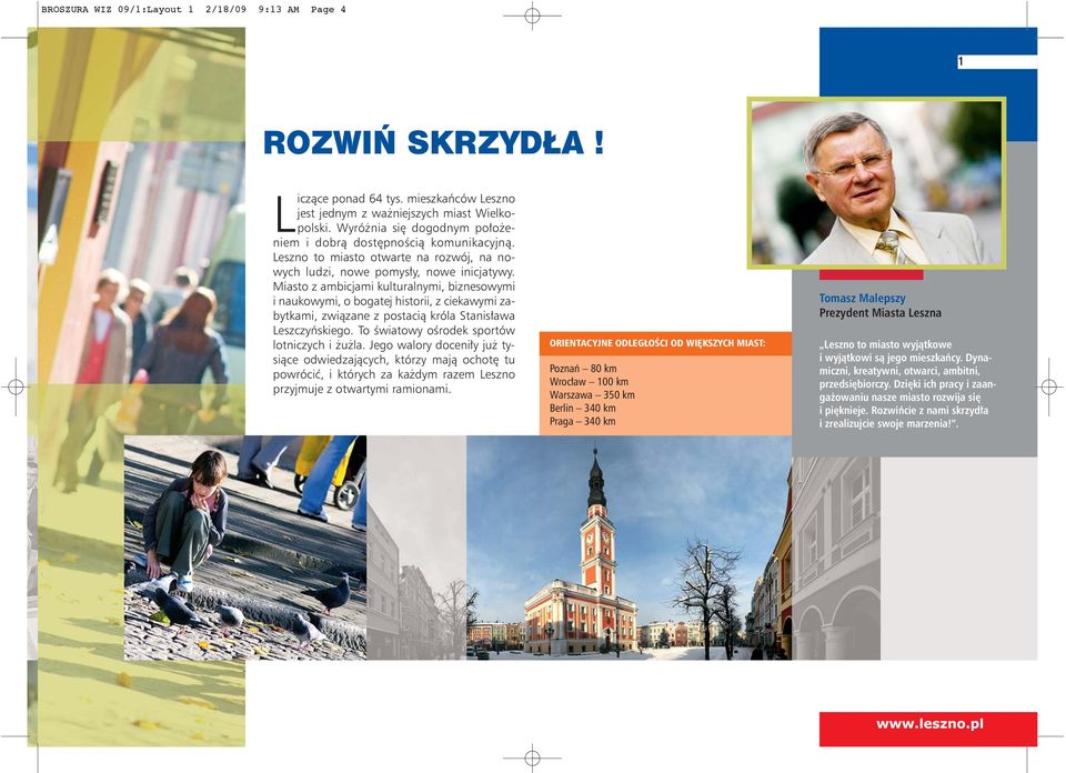 Miasto z ambicjami kulturalnymi, biznesowymi i naukowymi, o bogatej historii, z ciekawymi zabytkami, związane z postacią króla Stanisława Leszczyńskiego.