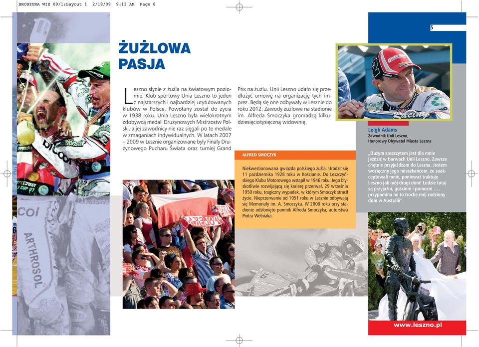 Unia Leszno była wielokrotnym zdobywcą medali Drużynowych Mistrzostw Polski, a jej zawodnicy nie raz sięgali po te medale w zmaganiach indywidualnych.