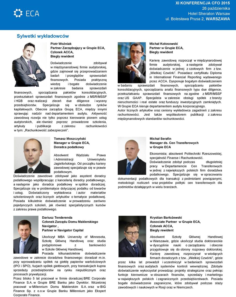 Posiada praktyczną wiedzę i bogate doświadczenie w zakresie badania sprawozdań finansowych, sporządzania pakietów konsolidacyjnych, przekształceń sprawozdań finansowych zgodnie z MSR/MSSF i HGB oraz