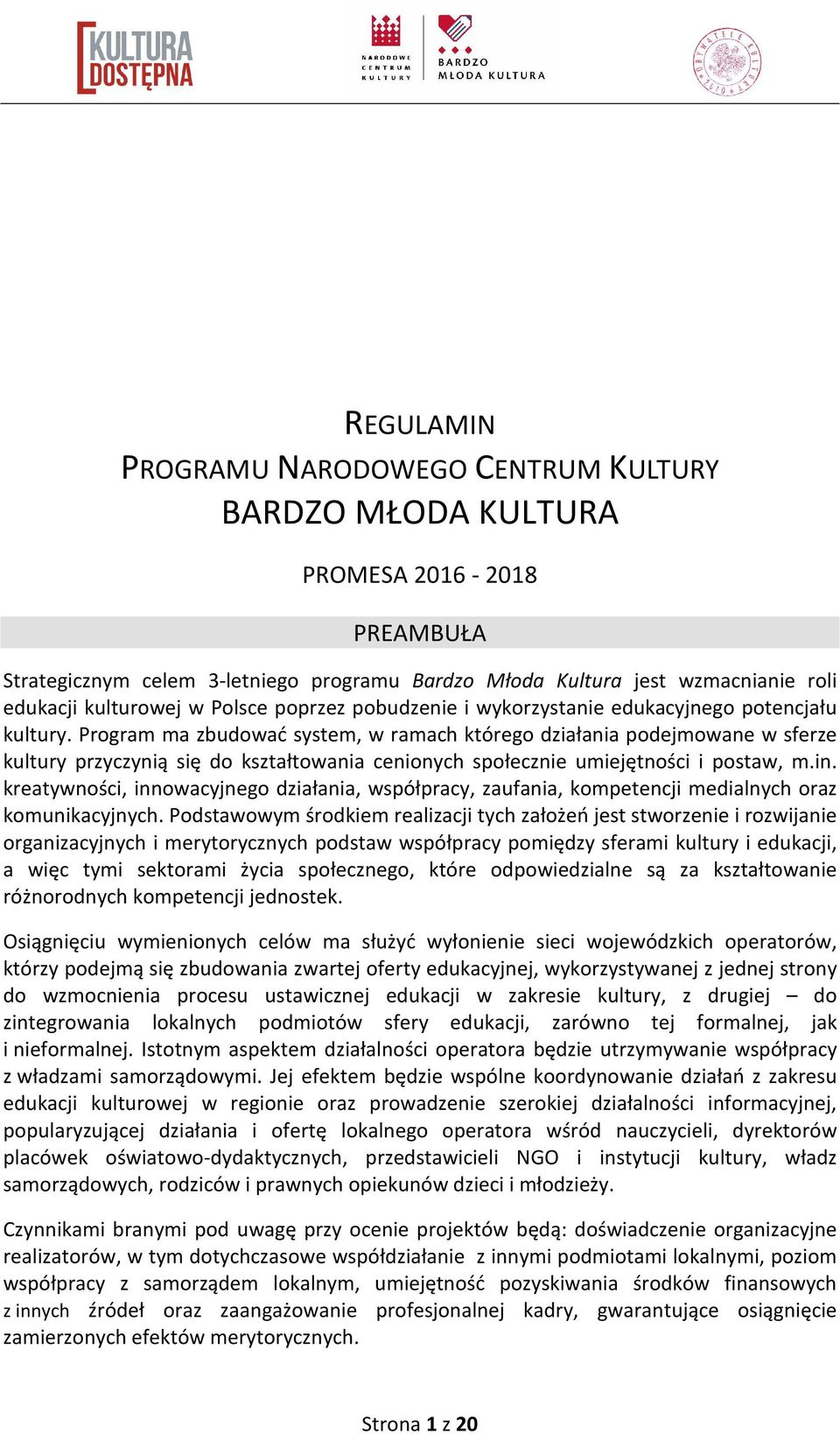 Program ma zbudować system, w ramach którego działania podejmowane w sferze kultury przyczynią się do kształtowania cenionych społecznie umiejętności i postaw, m.in.