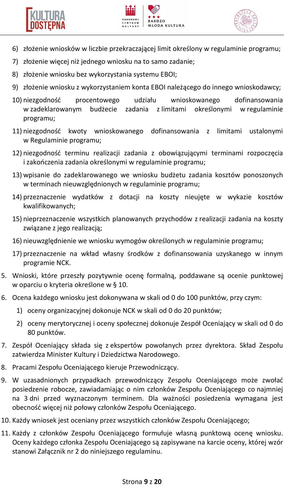 określonymi w regulaminie programu; 11) niezgodność kwoty wnioskowanego dofinansowania z limitami ustalonymi w Regulaminie programu; 12) niezgodność terminu realizacji zadania z obowiązującymi