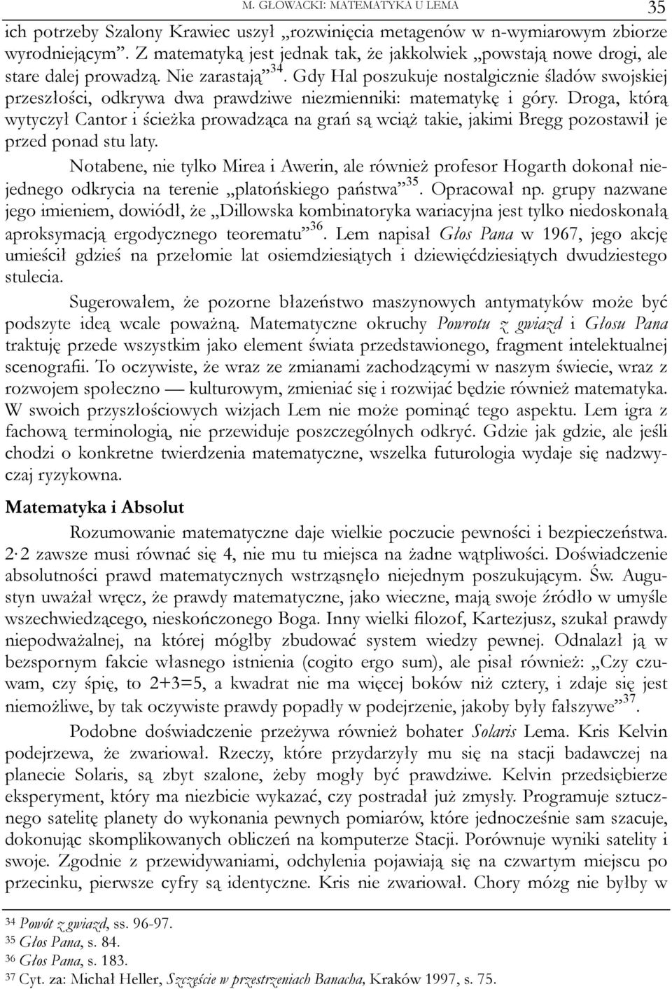 Gdy Hal poszukuje nostalgicznie śladów swojskiej przeszłości, odkrywa dwa prawdziwe niezmienniki: matematykę i góry.