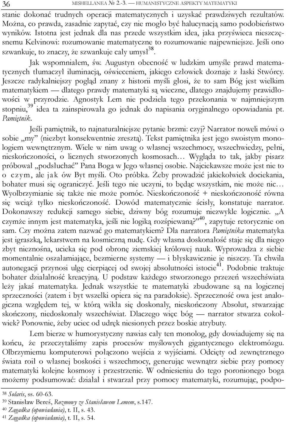 Istotna jest jednak dla nas przede wszystkim idea, jaka przyświeca nieszczęsnemu Kelvinowi: rozumowanie matematyczne to rozumowanie najpewniejsze.