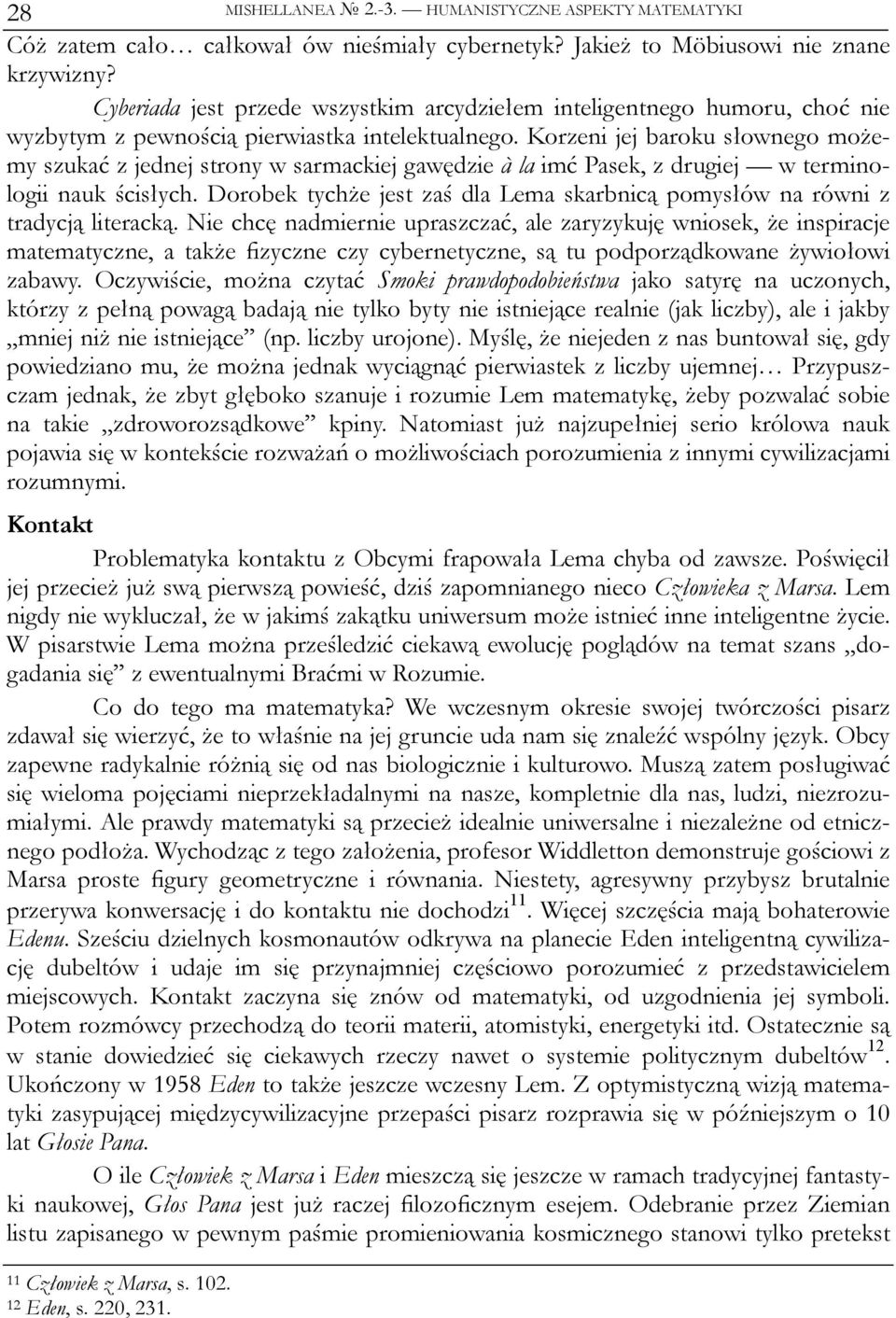 Korzeni jej baroku słownego możemy szukać z jednej strony w sarmackiej gawędzie à la imć Pasek, z drugiej w terminologii nauk ścisłych.