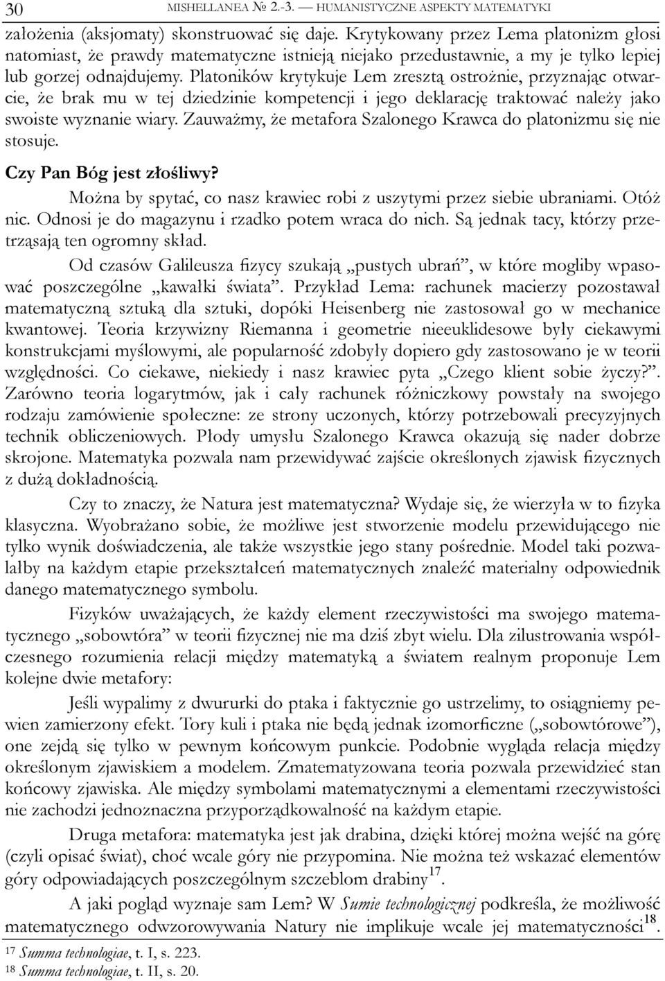 Platoników krytykuje Lem zresztą ostrożnie, przyznając otwarcie, że brak mu w tej dziedzinie kompetencji i jego deklarację traktować należy jako swoiste wyznanie wiary.