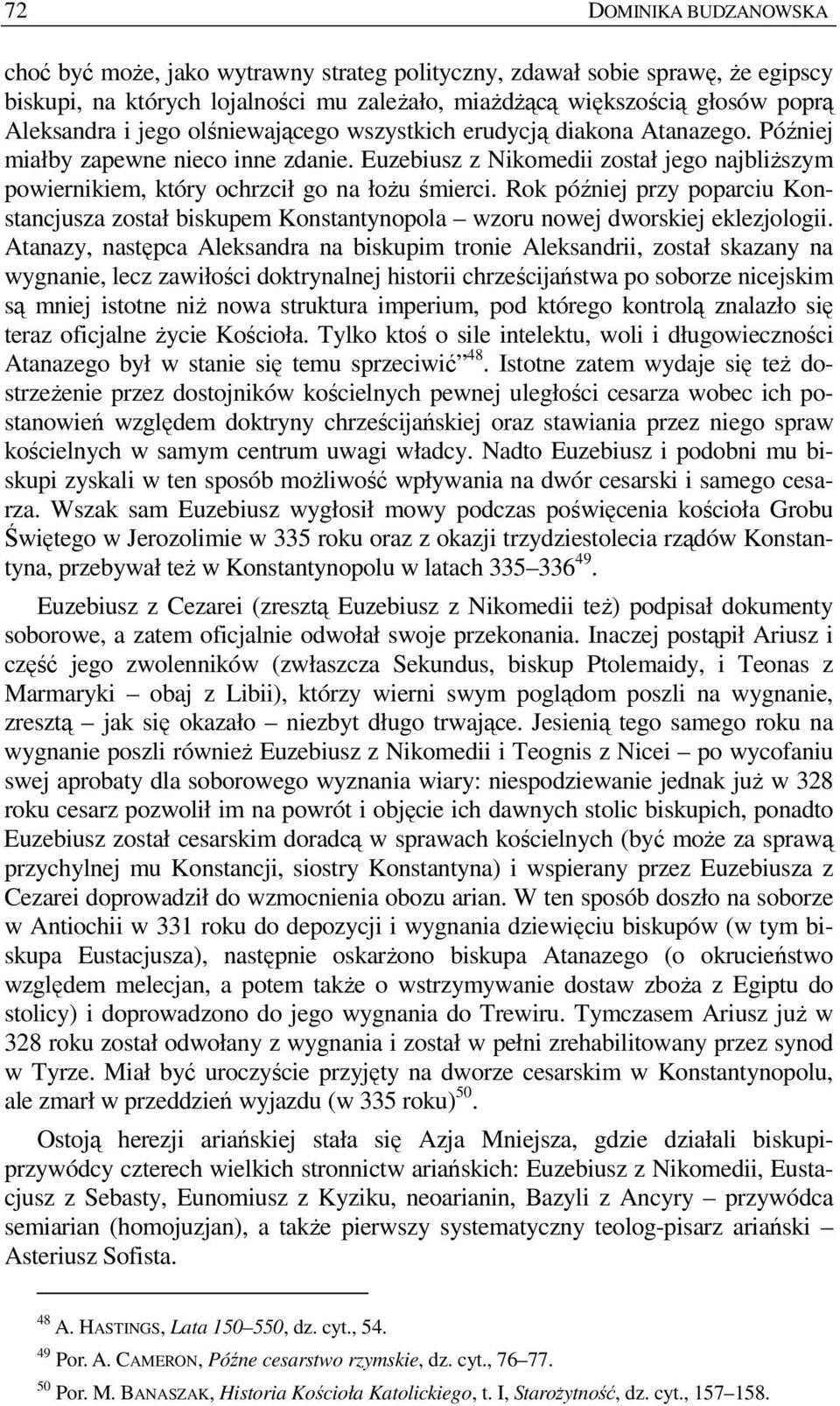 Rok później przy poparciu Konstancjusza został biskupem Konstantynopola wzoru nowej dworskiej eklezjologii.