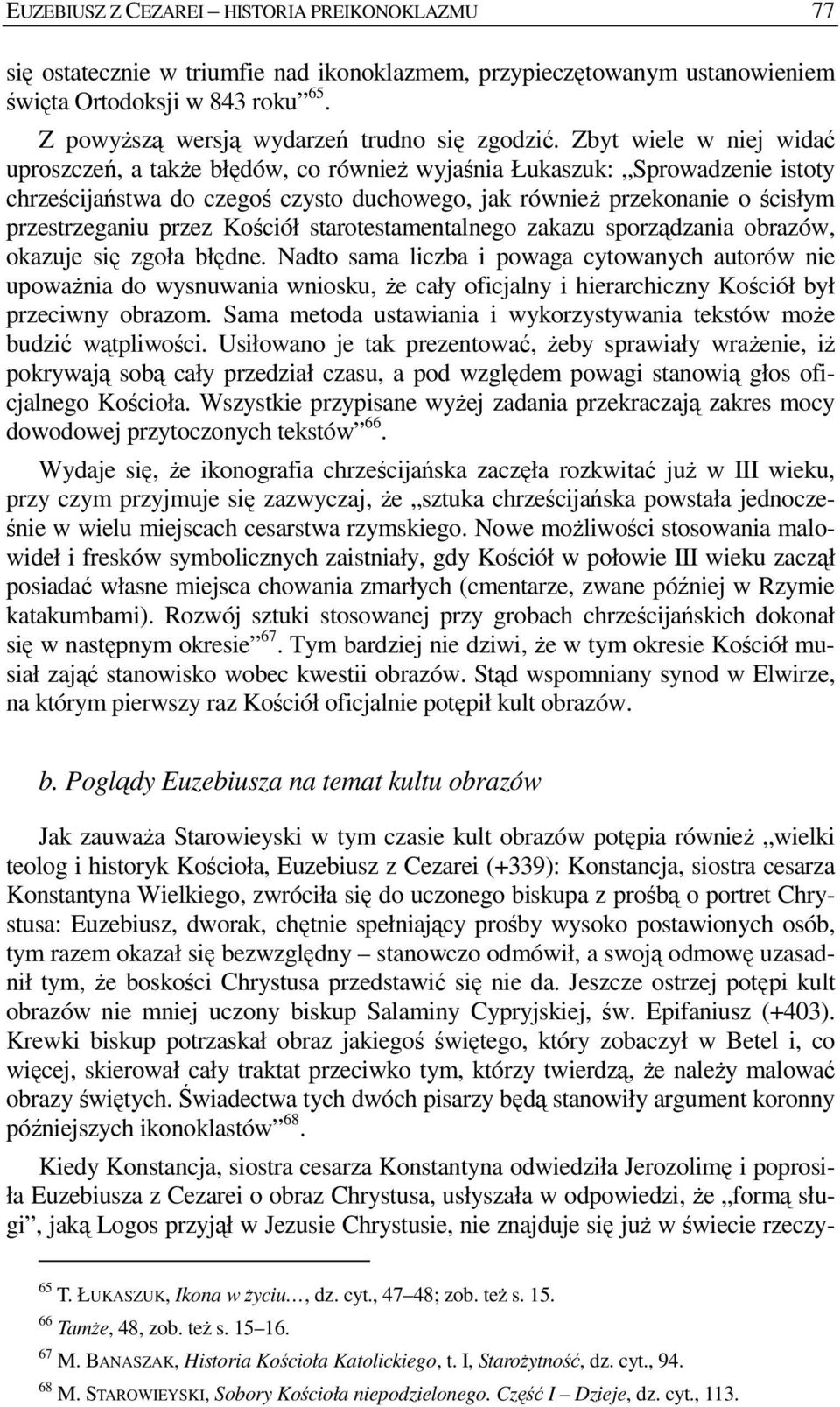 Zbyt wiele w niej widać uproszczeń, a takŝe błędów, co równieŝ wyjaśnia Łukaszuk: Sprowadzenie istoty chrześcijaństwa do czegoś czysto duchowego, jak równieŝ przekonanie o ścisłym przestrzeganiu