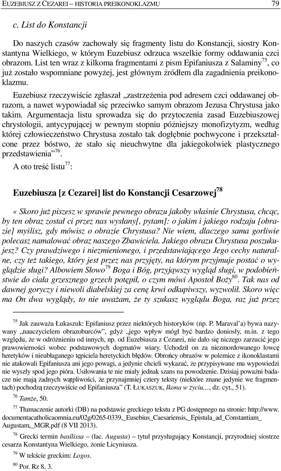 List ten wraz z kilkoma fragmentami z pism Epifaniusza z Salaminy 75, co juŝ zostało wspomniane powyŝej, jest głównym źródłem dla zagadnienia preikonoklazmu.