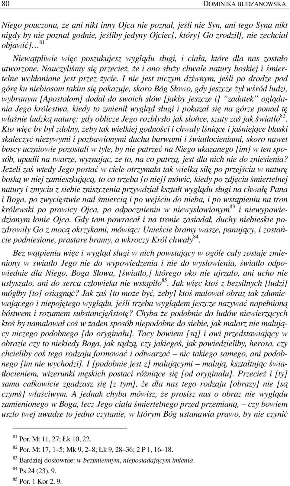 Nauczyliśmy się przecieŝ, Ŝe i ono słuŝy chwale natury boskiej i śmiertelne wchłaniane jest przez Ŝycie.