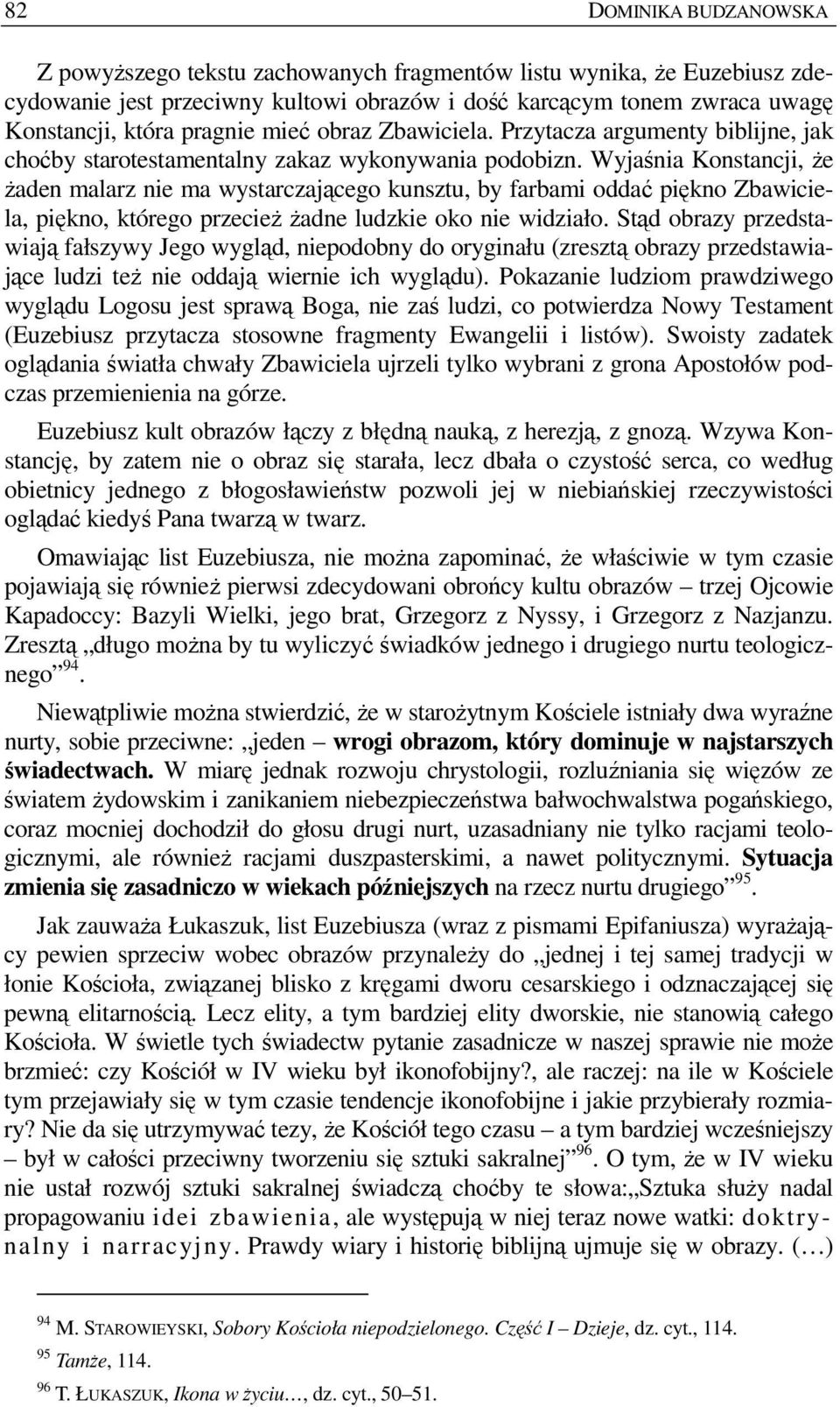 Wyjaśnia Konstancji, Ŝe Ŝaden malarz nie ma wystarczającego kunsztu, by farbami oddać piękno Zbawiciela, piękno, którego przecieŝ Ŝadne ludzkie oko nie widziało.