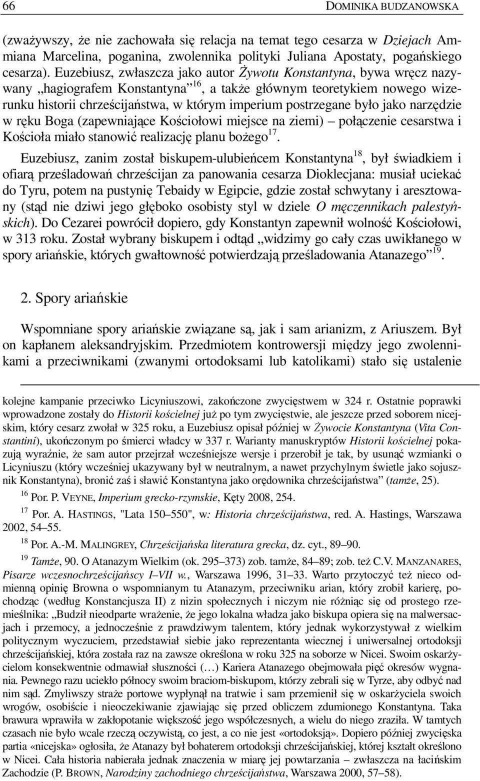 postrzegane było jako narzędzie w ręku Boga (zapewniające Kościołowi miejsce na ziemi) połączenie cesarstwa i Kościoła miało stanowić realizację planu boŝego 17.