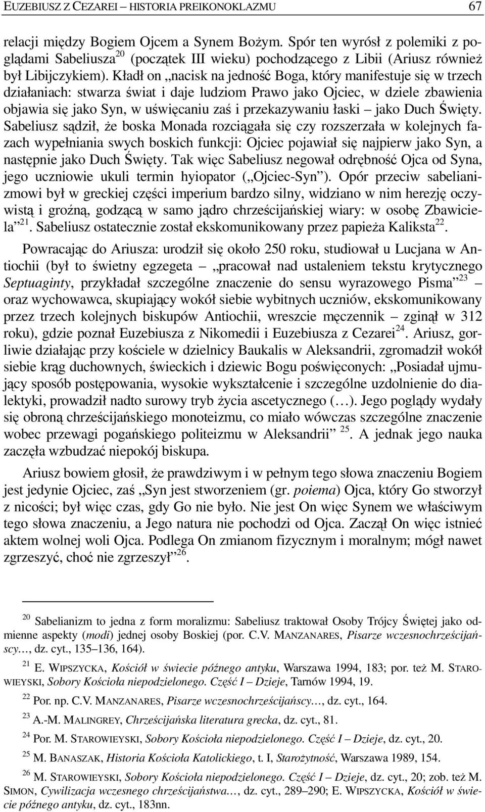 Kładł on nacisk na jedność Boga, który manifestuje się w trzech działaniach: stwarza świat i daje ludziom Prawo jako Ojciec, w dziele zbawienia objawia się jako Syn, w uświęcaniu zaś i przekazywaniu