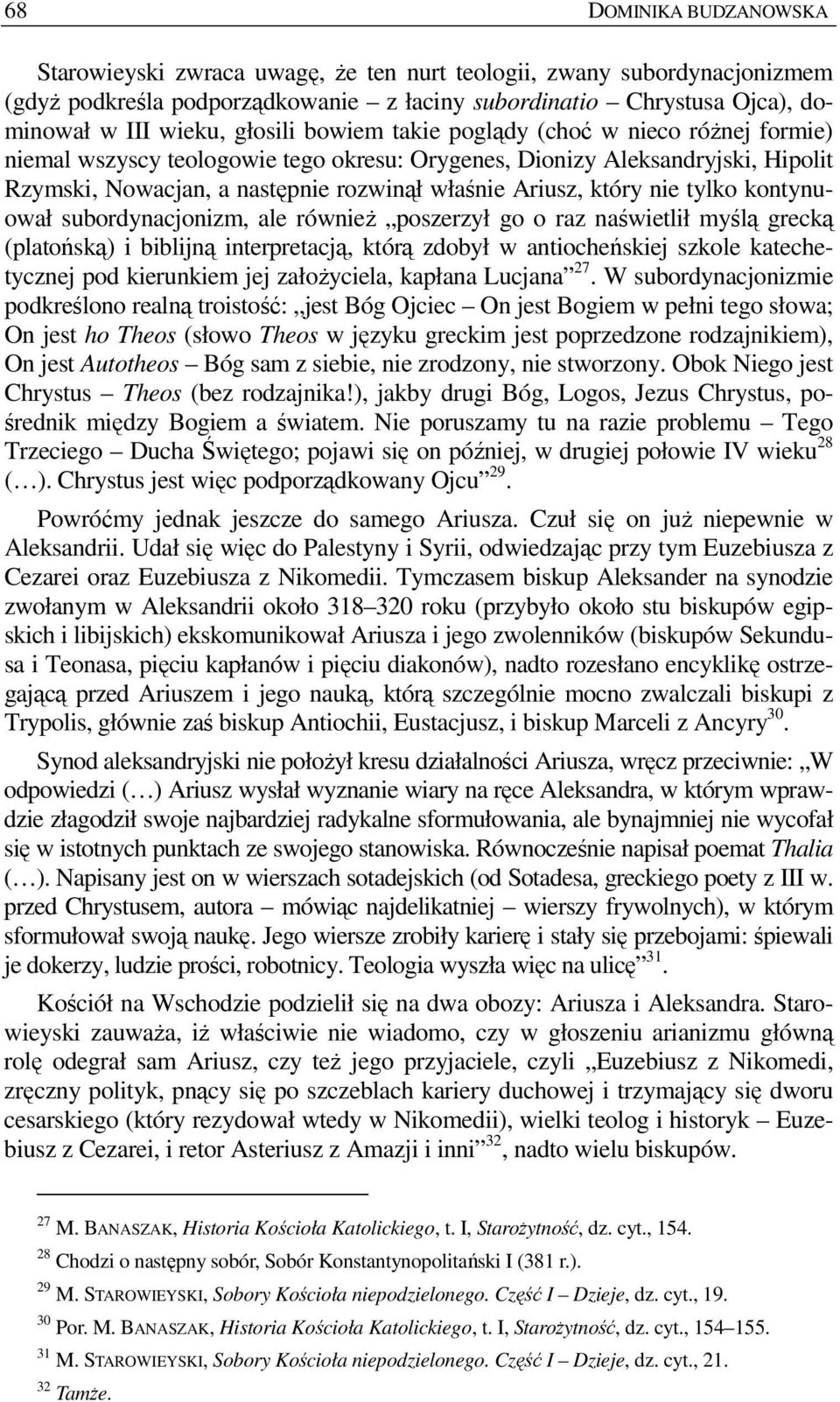 który nie tylko kontynuował subordynacjonizm, ale równieŝ poszerzył go o raz naświetlił myślą grecką (platońską) i biblijną interpretacją, którą zdobył w antiocheńskiej szkole katechetycznej pod