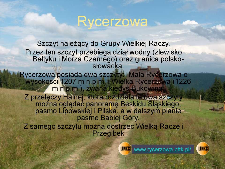 Rycerzowa posiada dwa szczyty: Mała Rycerzowa o wysokości 1207 m n.p.m. i Wielka Rycerzowa (1226 m n.p.m.), zwana kiedyś Bukowiną.