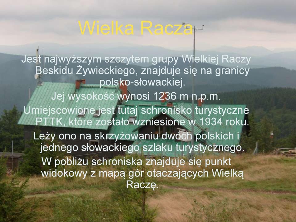 n.p.m. Umiejscowione jest tutaj schronisko turystyczne PTTK, które zostało wzniesione w 1934 roku.