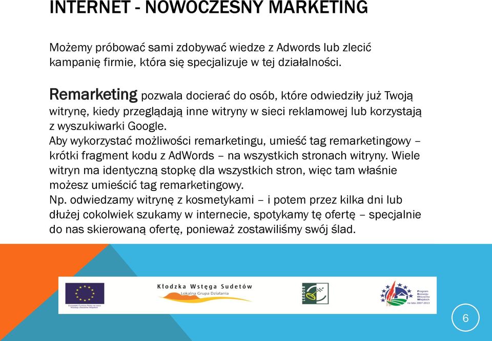 Aby wykorzystać możliwości remarketingu, umieść tag remarketingowy krótki fragment kodu z AdWords na wszystkich stronach witryny.