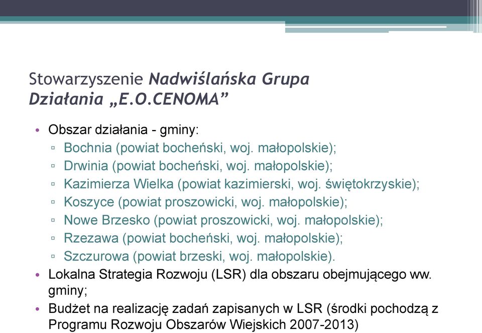 świętokrzyskie); Koszyce (powiat proszowicki, woj. małopolskie); Nowe Brzesko (powiat proszowicki, woj. małopolskie); Rzezawa (powiat bocheński, woj.