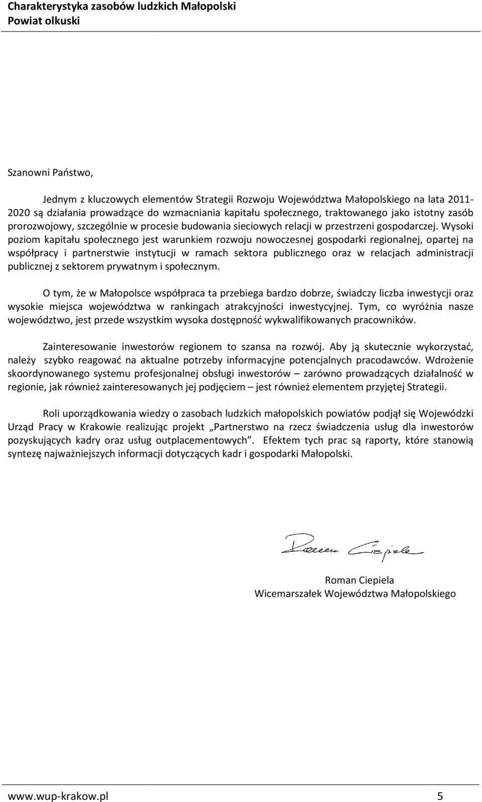 Wysoki poziom kapitału społecznego jest warunkiem rozwoju nowoczesnej gospodarki regionalnej, opartej na współpracy i partnerstwie instytucji w ramach sektora publicznego oraz w relacjach