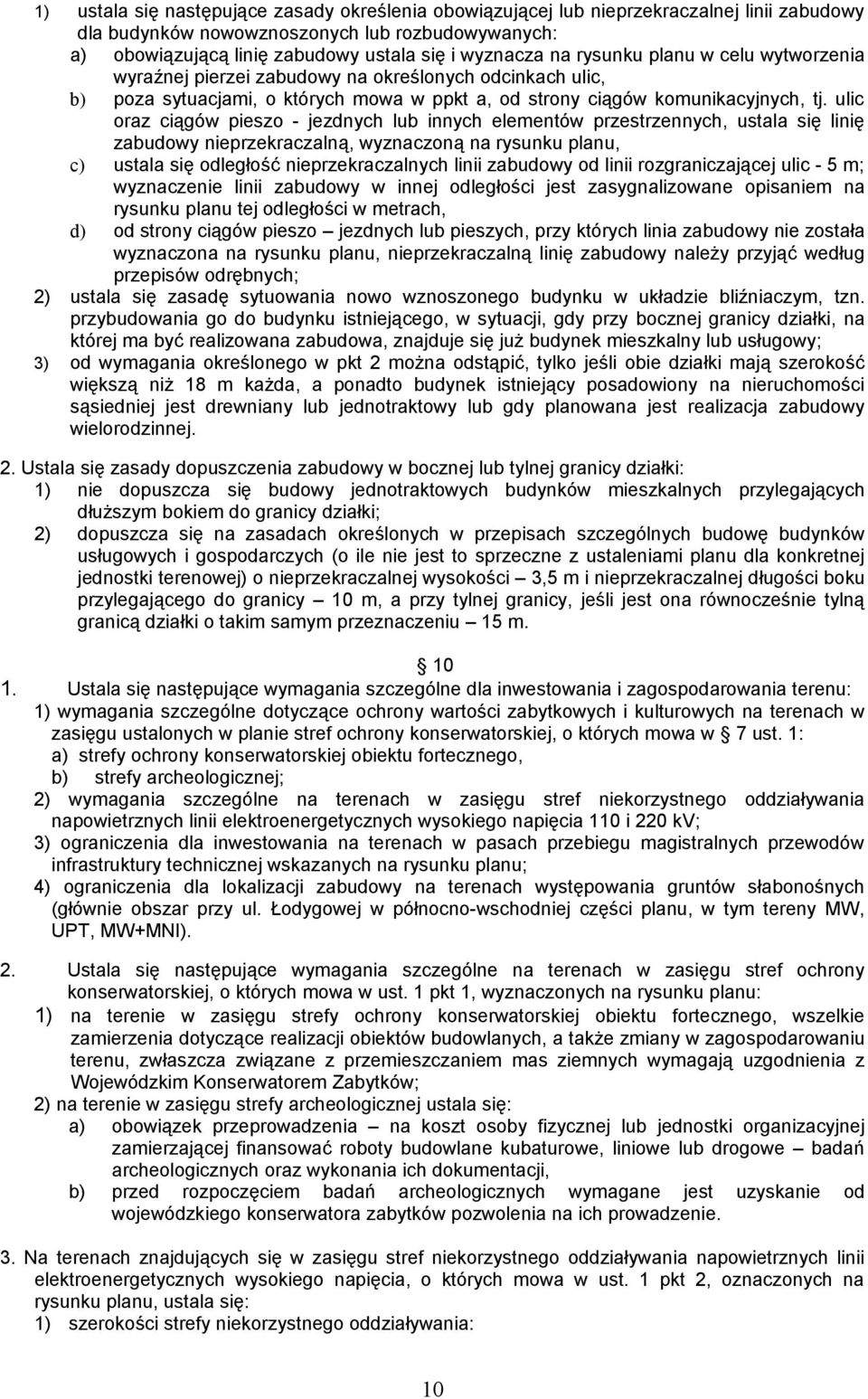 ulic oraz ciągów pieszo - jezdnych lub innych elementów przestrzennych, ustala się linię zabudowy nieprzekraczalną, wyznaczoną na rysunku planu, c) ustala się odległość nieprzekraczalnych linii