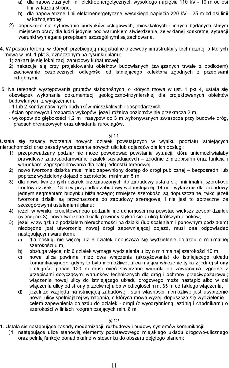sytuacji warunki wymagane przepisami szczególnymi są zachowane. 4. W pasach terenu, w których przebiegają magistralne przewody infrastruktury technicznej, o których mowa w ust.