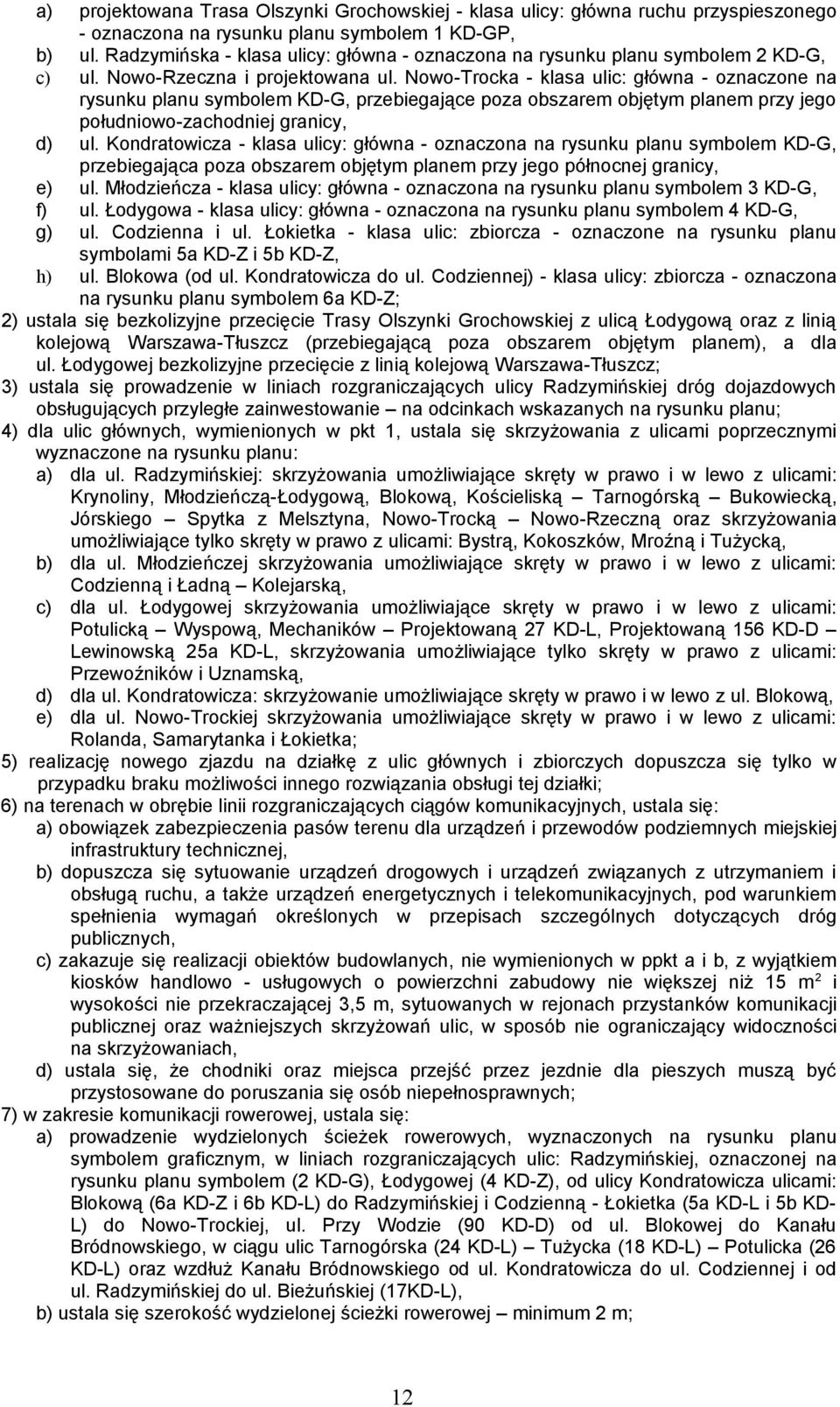 Nowo-Trocka - klasa ulic: główna - oznaczone na rysunku planu symbolem KD-G, przebiegające poza obszarem objętym planem przy jego południowo-zachodniej granicy, d) ul.
