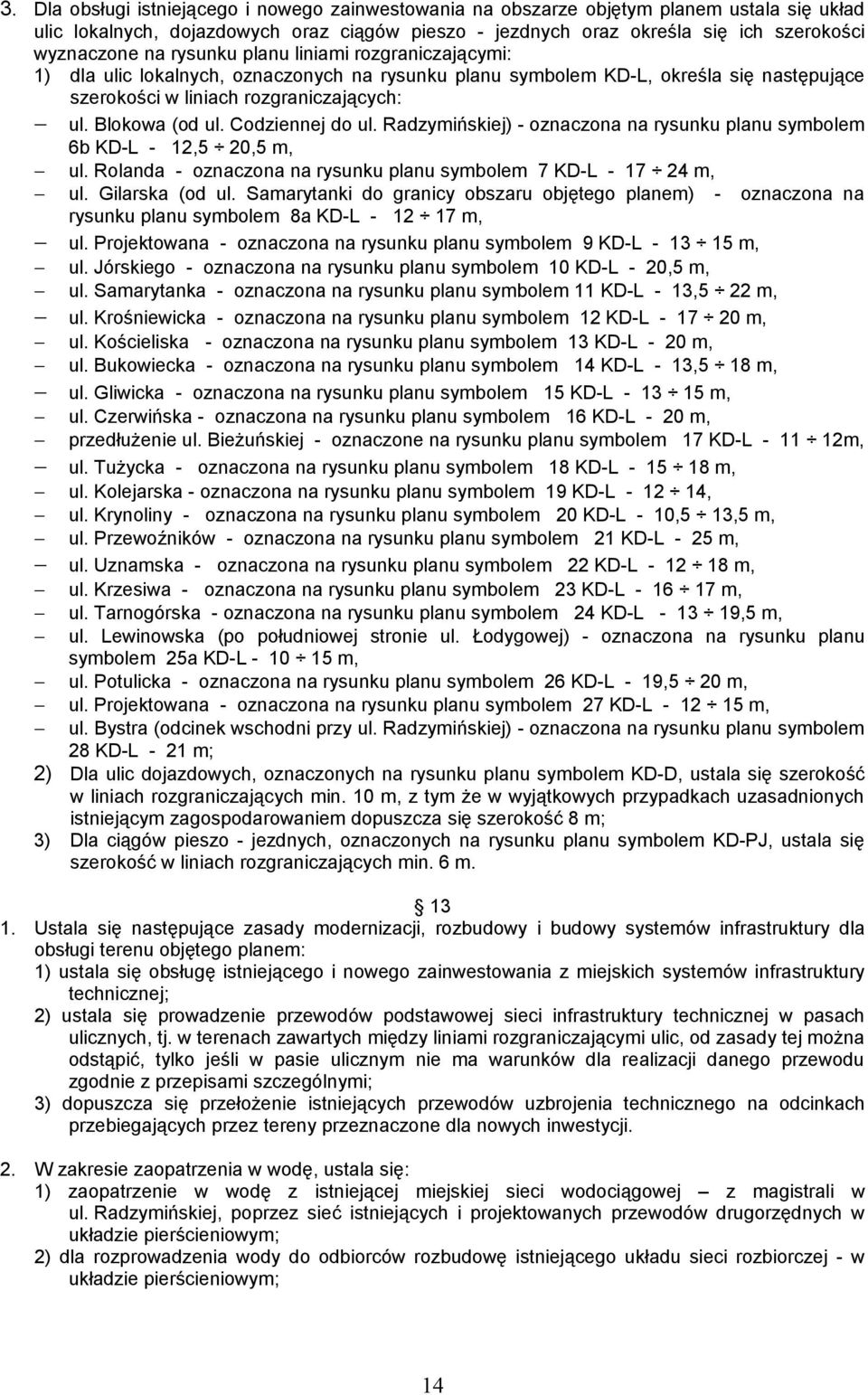 Codziennej do ul. Radzymińskiej) - oznaczona na rysunku planu symbolem 6b KD-L - 12,5 20,5 m, ul. Rolanda - oznaczona na rysunku planu symbolem 7 KD-L - 17 24 m, ul. Gilarska (od ul.