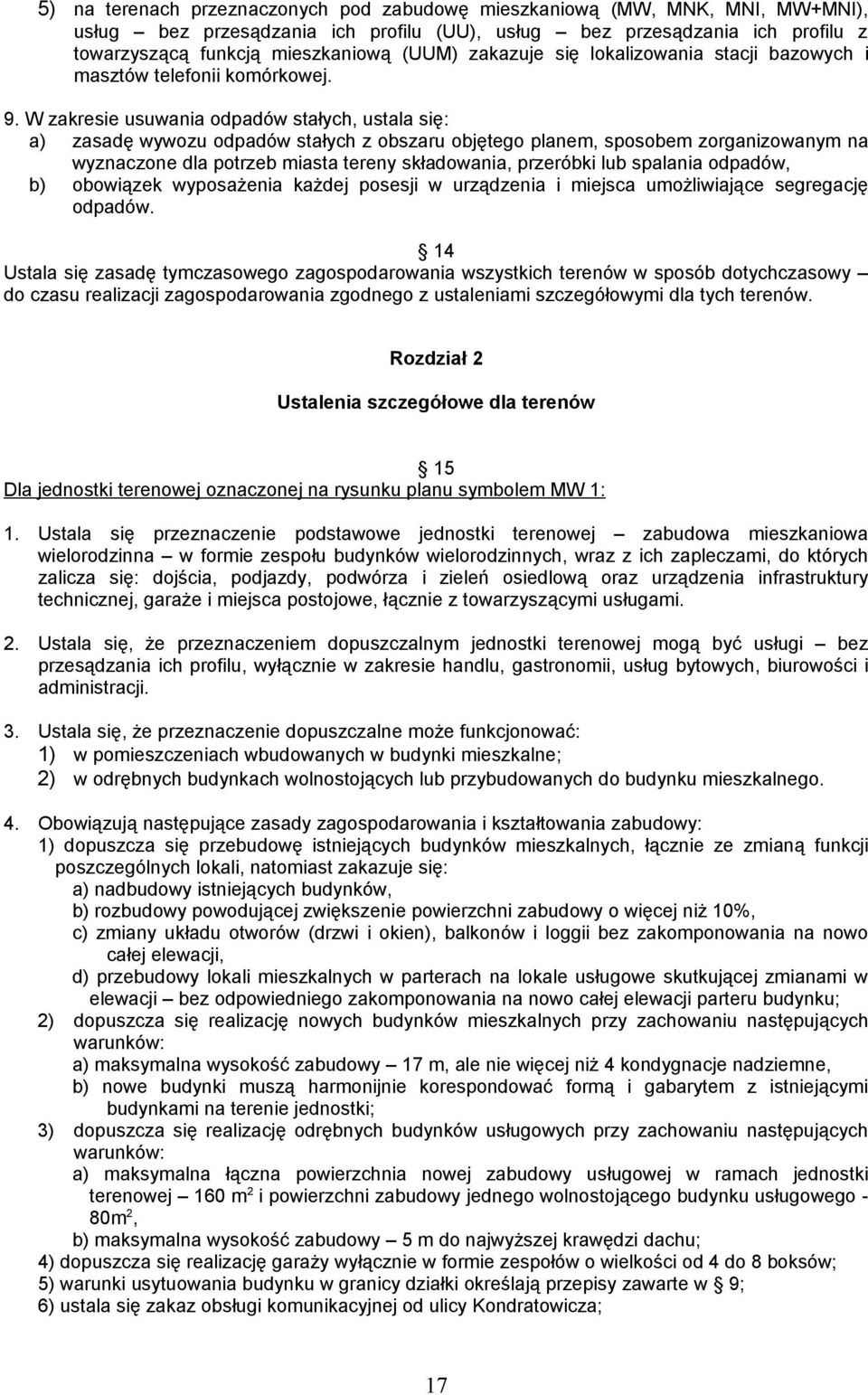 W zakresie usuwania odpadów stałych, ustala się: a) zasadę wywozu odpadów stałych z obszaru objętego planem, sposobem zorganizowanym na wyznaczone dla potrzeb miasta tereny składowania, przeróbki lub