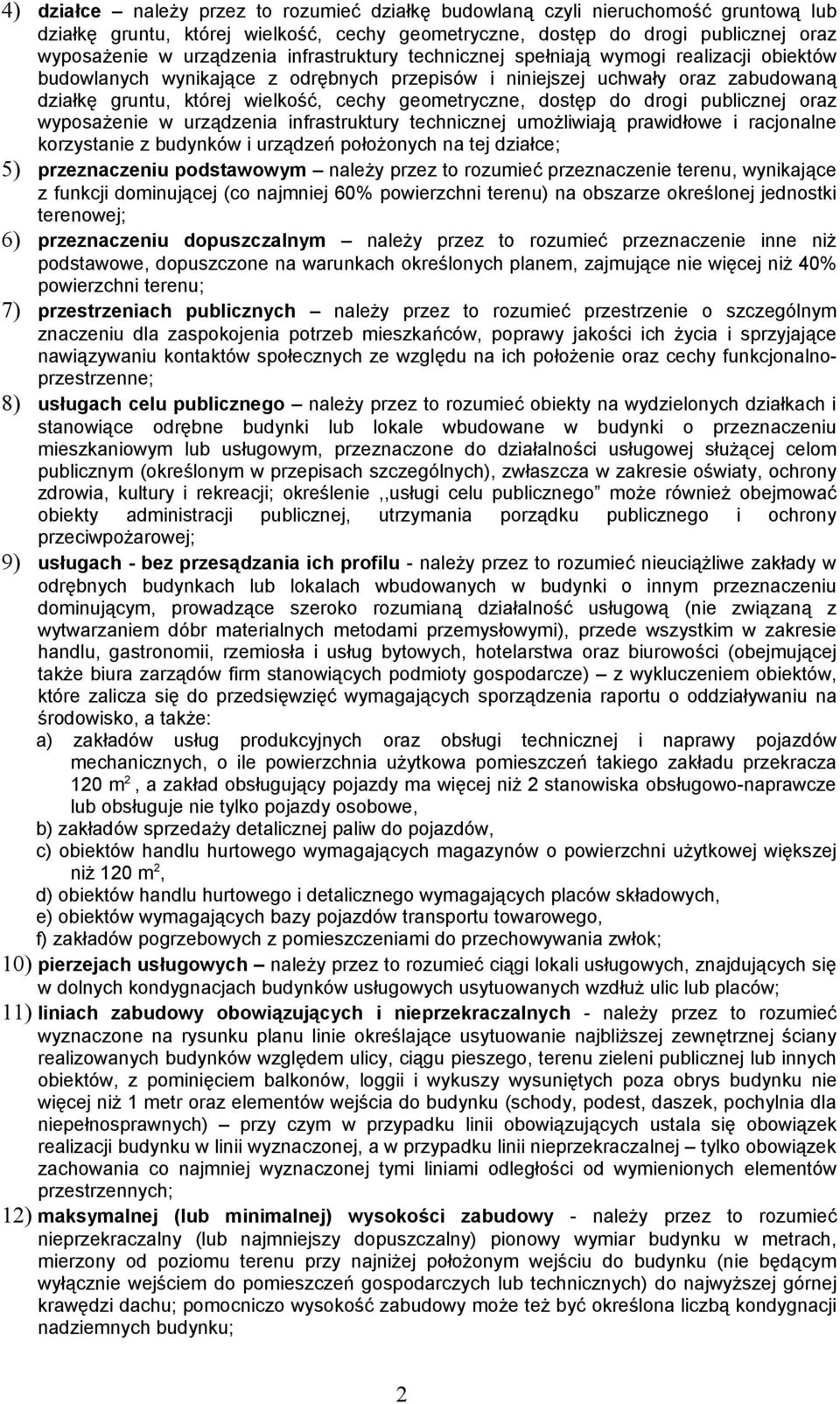 dostęp do drogi publicznej oraz wyposażenie w urządzenia infrastruktury technicznej umożliwiają prawidłowe i racjonalne korzystanie z budynków i urządzeń położonych na tej działce; 5) przeznaczeniu