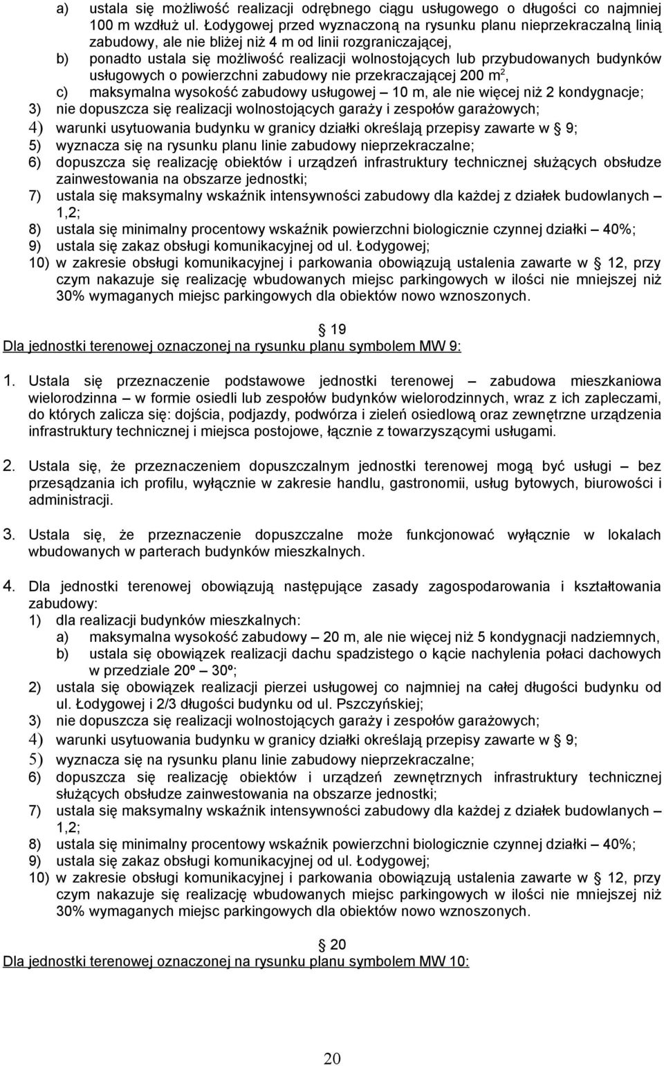 przybudowanych budynków usługowych o powierzchni zabudowy nie przekraczającej 200 m 2, c) maksymalna wysokość zabudowy usługowej 10 m, ale nie więcej niż 2 kondygnacje; 3) nie dopuszcza się