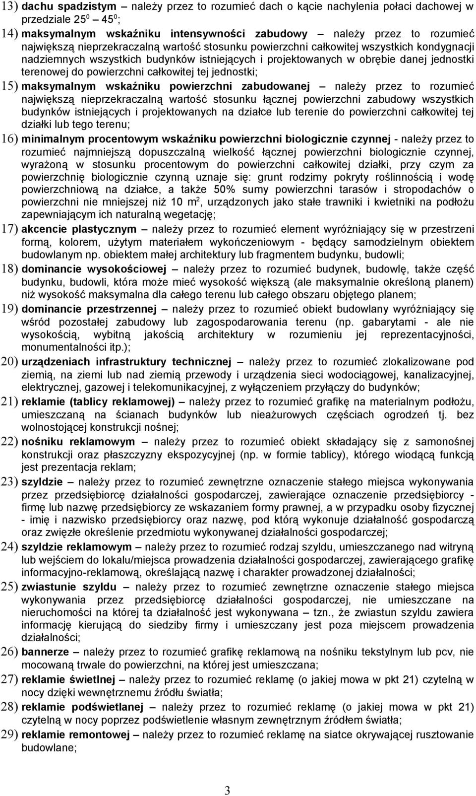 całkowitej tej jednostki; 15) maksymalnym wskaźniku powierzchni zabudowanej należy przez to rozumieć największą nieprzekraczalną wartość stosunku łącznej powierzchni zabudowy wszystkich budynków