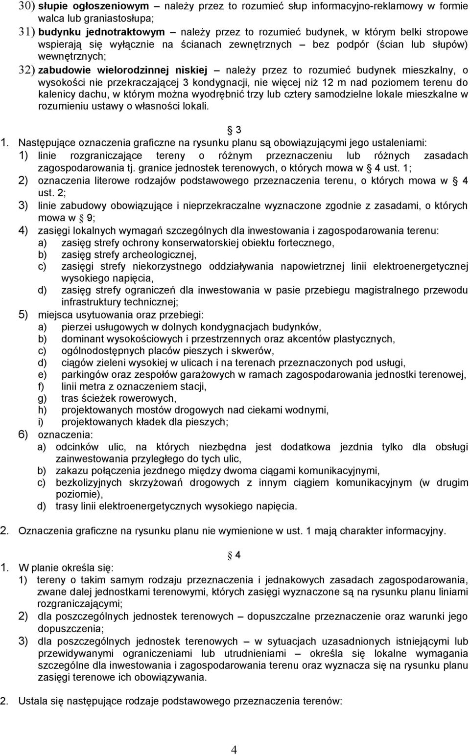przekraczającej 3 kondygnacji, nie więcej niż 12 m nad poziomem terenu do kalenicy dachu, w którym można wyodrębnić trzy lub cztery samodzielne lokale mieszkalne w rozumieniu ustawy o własności