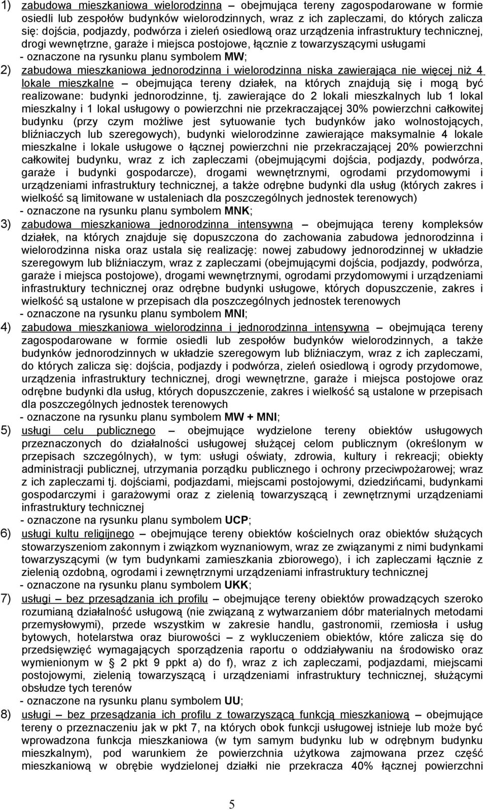 zabudowa mieszkaniowa jednorodzinna i wielorodzinna niska zawierająca nie więcej niż 4 lokale mieszkalne obejmująca tereny działek, na których znajdują się i mogą być realizowane: budynki