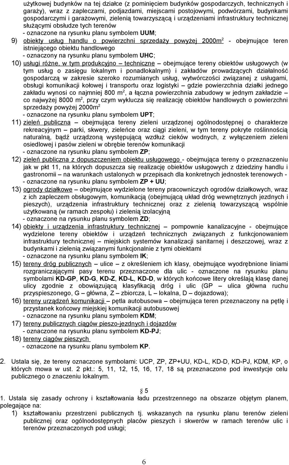 powyżej 2000m 2 - obejmujące teren istniejącego obiektu handlowego - oznaczony na rysunku planu symbolem UHC; 10) usługi różne, w tym produkcyjno techniczne obejmujące tereny obiektów usługowych (w