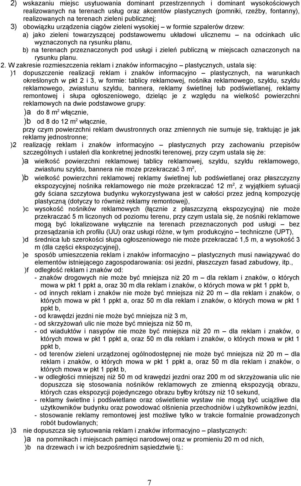 planu, b) na terenach przeznaczonych pod usługi i zieleń publiczną w miejscach oznaczonych na rysunku planu. 2.
