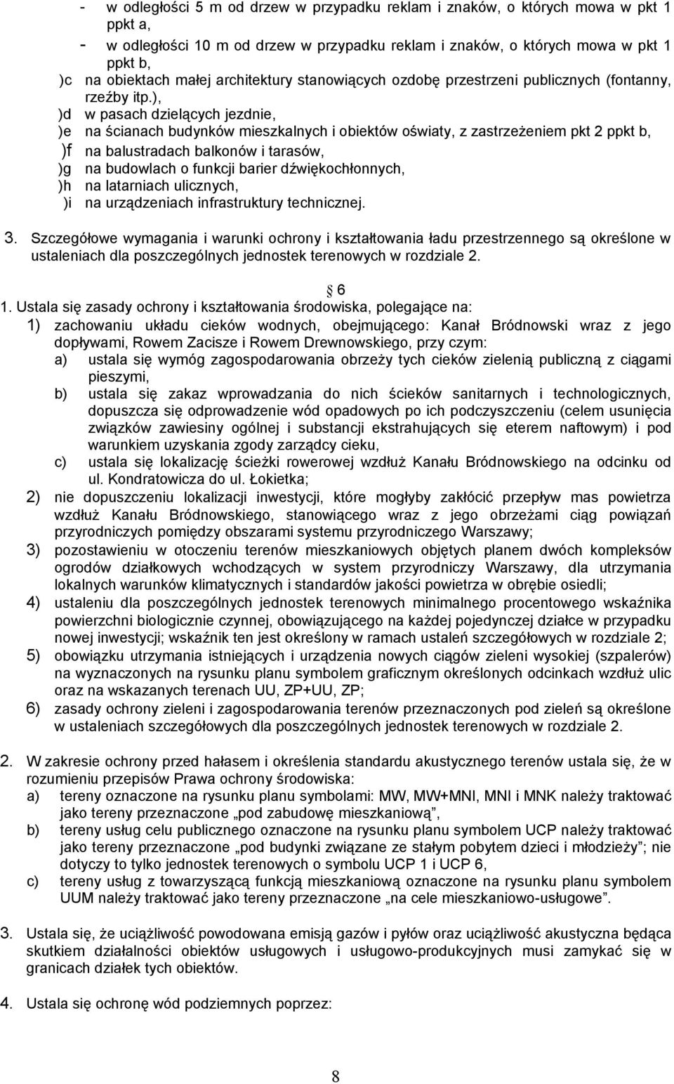 ), )d w pasach dzielących jezdnie, )e na ścianach budynków mieszkalnych i obiektów oświaty, z zastrzeżeniem pkt 2 ppkt b, )f na balustradach balkonów i tarasów, )g na budowlach o funkcji barier